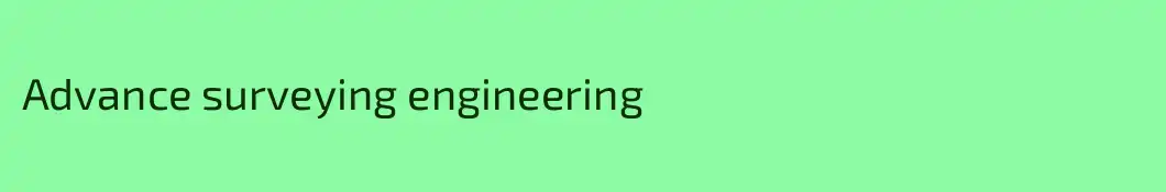 Advance surveying engineering 